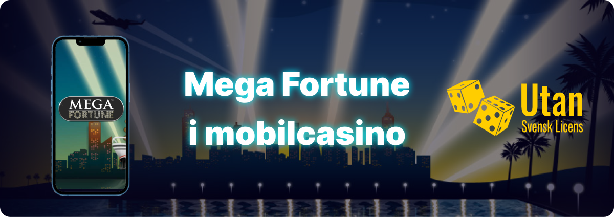 Om du vill spela Mega Fortune på mobilen kan du göra det på olika mobilcasinon utan svensk licens. Idag erbjuder alla online casino mobilappar eller mobilanpassade webbsidor. Du kan spela när som helst och var som helst. Idag är mobilcasinon populära och du kan välja mellan olika alternativ. På vår hemsida kan du hitta en komplett och omfattande lista över bästa utländska casino som erbjuder mobilappar eller mobilanpassade webbsidor med denna slot. Spelare kan välja något av casinot som erbjuder sådan mobilappen med Mega Fortune Slot. Även om du spelar Mega Fortune på mobilen kan du använda dig av bonus eller spela gratis i demoversionen. Du får en möjlighet att få jackpott och fin spelupplevelse. Du kan hitta ocksåå andra spelen med högt betyg. Kolla vår topplista och välj passande alternativ!